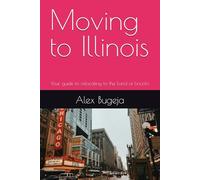 Moving to Illinois: Your guide to relocating to the Land of Lincoln: 22