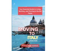MOVING TO ITALY 2025/2026: Your Essential Guide to Living, Working, and Thriving in the Bel Paese