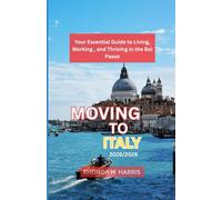 MOVING TO ITALY 2025/2026: Your Essential Guide to Living, Working, and Thriving in the Bel Paese