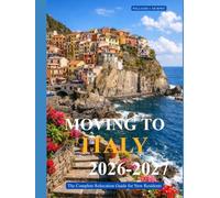 MOVING TO ITALY 2026-2027: The Complete Relocation Guide for New Residents