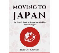 Moving to Japan: An Expat's Guide to Relocating, Working, and Settling In.