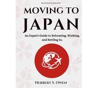 Moving to Japan: An Expat's Guide to Relocating, Working, and Settling In.