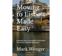 Moving to Lisbon Made Easy: Essential Tips, Local Insights, and Insider Secrets for a Smooth Relocation