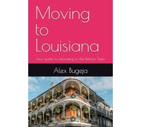 Moving to Louisiana: Your guide to relocating to the Pelican State: 41
