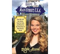 Moving To Main Street, U.S.A.: How We Left Our Home, Took the Kids, and Moved to the Doorstep of Walt Disney World