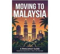 Moving To Malaysia: Relocation Guide for Expats, Nomads and Professionals