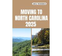 MOVING TO NORTH CAROLINA 2025: What to Know, Plan For, and Expect When Relocating to North Carolina in 2025