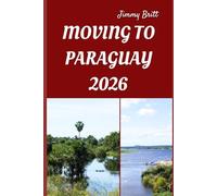 MOVING TO PARAGUAY 2026: Smart Strategies, Local Insights, and Practical Tips for a Smooth Transition to Paraguay in 2026
