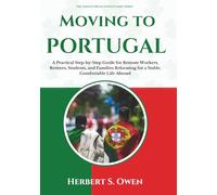 Moving to Portugal: A Practical Step-by-Step Guide for Remote Workers, Retirees, Students, and Families Relocating for a Stable, Comfortable Life Abroad