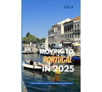 MOVING TO PORTUGAL IN 2025: A Step-by-Step Journey into Coastal Calm and Cultural Discovery