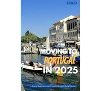 MOVING TO PORTUGAL IN 2025: A Step-by-Step Journey into Coastal Calm and Cultural Discovery