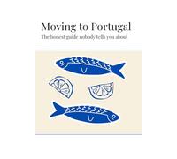 Moving to Portugal: The honest guide nobody tells you
