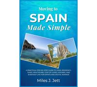Moving to Spain Made Simple: A Practical Step-by-Step Guide to Visas, Residency, Taxes, Healthcare, Cost of Living, Housing, and Everyday Life for Expats and Digital Nomads