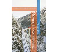 Moving to Switzerland: A guide for prospective expatriates