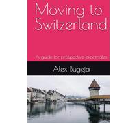 Moving to Switzerland: A guide for prospective expatriates
