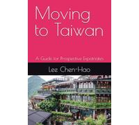 Moving to Taiwan: A Guide for Prospective Expatriates