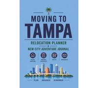 Moving to Tampa: Relocation Planner & New City Adventure Journal: Blank Lined Notebook for Planning, Notes, and Memories During Your Move to Tampa, Florida
