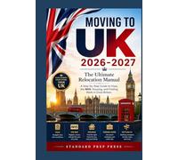 Moving to the UK 2026-2027: The Ultimate Relocation Manual - A Step-by-Step Guide to Visas, the NHS, Housing, and Finding Work in Great Britain.
