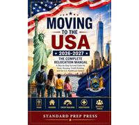 Moving to the USA 2026-2027: The Complete Relocation Manual - A Step-by-Step Survival Guide for Visas, Housing, Credit Building, and the U.S. Healthcare System.