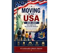 Moving to the USA 2026-2027: The Complete Relocation Manual - A Step-by-Step Survival Guide for Visas, Housing, Credit Building, and the U.S. Healthcare System.