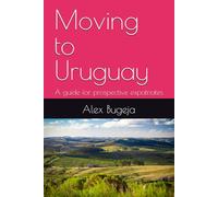Moving to Uruguay: A guide for prospective expatriates