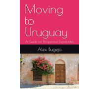 Moving to Uruguay: A Guide for Prospective Expatriates