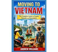 Moving to Vietnam: The Complete Guide for Expats, Nomads, and Newcomers