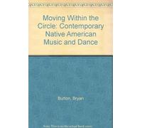 Moving Within the Circle: Contemporary Native American Music and Dance