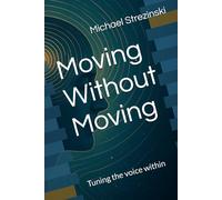 Moving Without Moving: Tuning the voice within