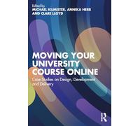 Moving Your University Course Online: Case Studies on Design, Development and Delivery