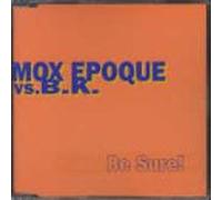 Mox Epoque Vs.B.K. - Be Sure !