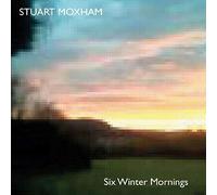 Stuart Moxham – Six Winter Mornings – CD