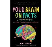 Moxie LaBouche – Your Brain on Facts – Tascabile