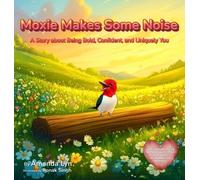 Moxie Makes Some Noise: A Story about Being Bold, Confident, and Uniquely You: 3