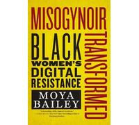 Moya Bailey Misogynoir Transformed (Copertina rigida) Intersections