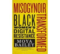 Moya Bailey Misogynoir Transformed (Tascabile) Intersections