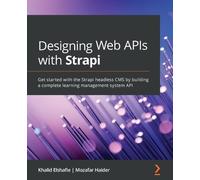 Mozafar Haider Khalid Elshafie Designing Web APIs with Strapi (Tascabile)