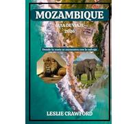 MOZAMBIQUE GUÍA DE VIAJE 2026: Donde la costa se encuentra con lo salvaje