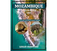 MOZAMBIQUE GUIDE DE VOYAGE 2026: Là où la côte rencontre la nature sauvage