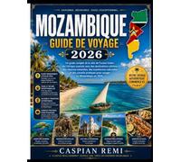 Mozambique Guide de voyage 2026: Un guide complet de la côte de l'océan Indien de l'Afrique australe avec des destinations côtières, des réserves ... pratiques pour voyager au Mozambique en 2026.