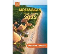 MOZAMBIQUE Travel Guide 2025: Coastal Adventures, Cultural Encounters, and Hidden Gems for Every Explorer