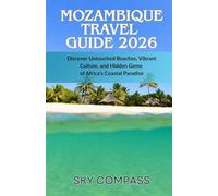 Mozambique Travel Guide 2026: Discover Untouched Beaches, Vibrant Culture, and Hidden Gems of Africa’s Coastal Paradise