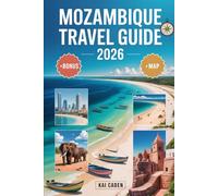 Mozambique Travel Guide 2026: Experience Maputo, the Bazaruto Archipelago, Quirimbas Islands, Inhambane’s Coast, Gorongosa Safari Adventures and Top Attractions in the Pearl of the Indian Ocean