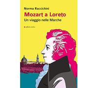 Mozart a Loreto. Un viaggio nelle Marche