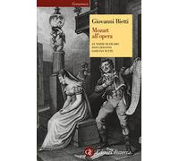 Mozart all'opera. Le nozze di Figaro. Don Giovanni. Così fan tutte