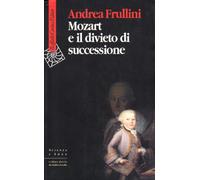 Mozart e il divieto di successione - Frullini Andrea