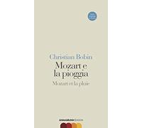 Mozart e la pioggia-Mozart et la pluie. Testo originale a fronte
