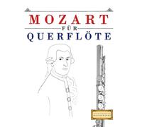 Mozart für Querflöte: 10 Leichte Stücke für Querflöte Anfänger Buch