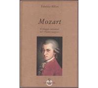 Mozart. Il viaggio iniziatico nel «Flauto magico»