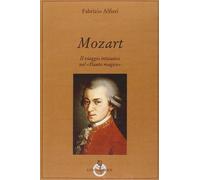 Mozart. Il Viaggio Iniziatico Nel «Flauto Magico» - Fabrizio Alfieri - 2014
